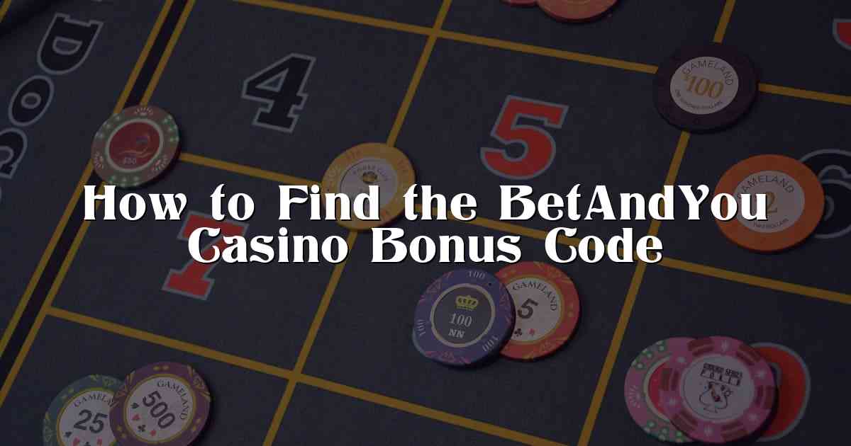 How to Find the BetAndYou Casino Bonus Code