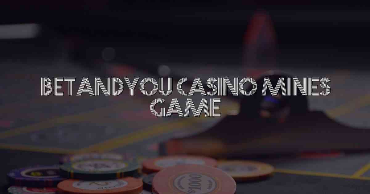 Betandyou Casino Mines Game