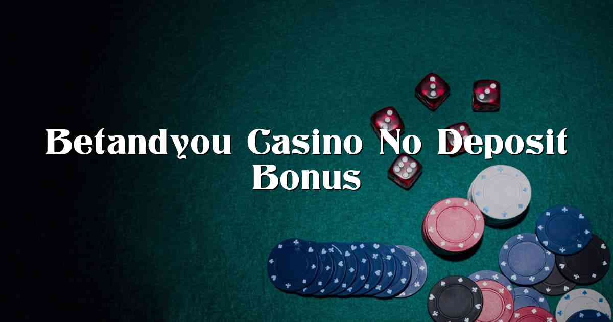 Betandyou Casino No Deposit Bonus