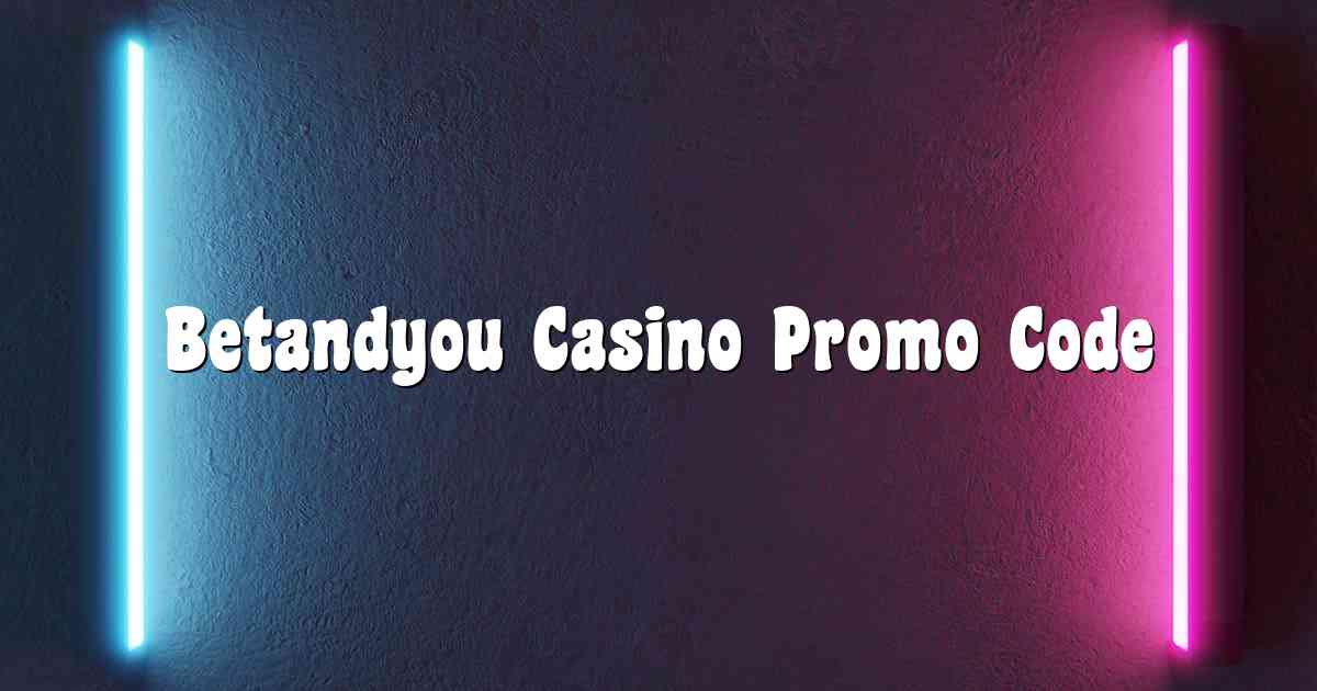 Betandyou Casino Promo Code