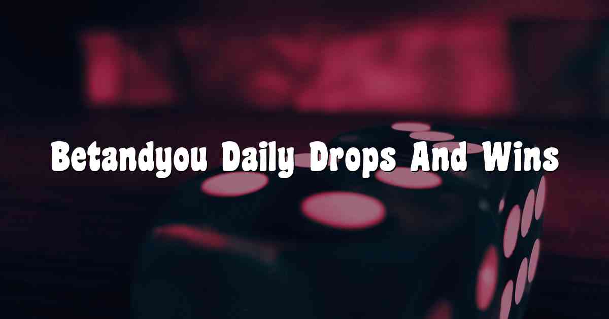 Betandyou Daily Drops And Wins