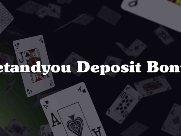 Betandyou Deposit Bonus