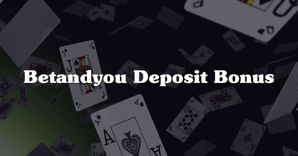 Betandyou Deposit Bonus