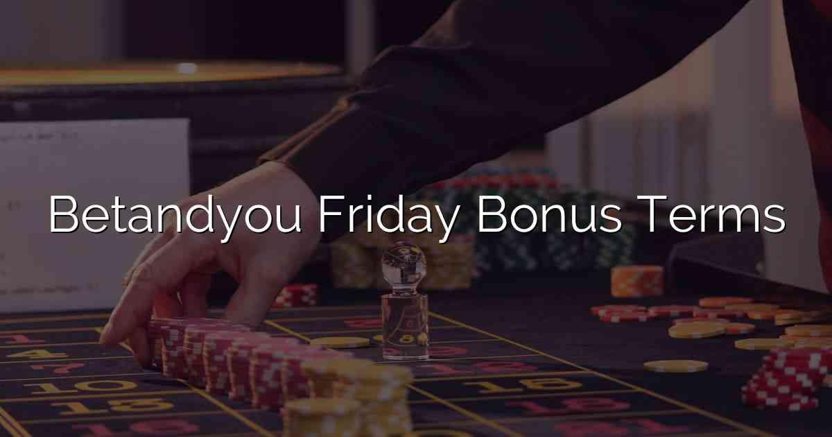 Betandyou Friday Bonus Terms