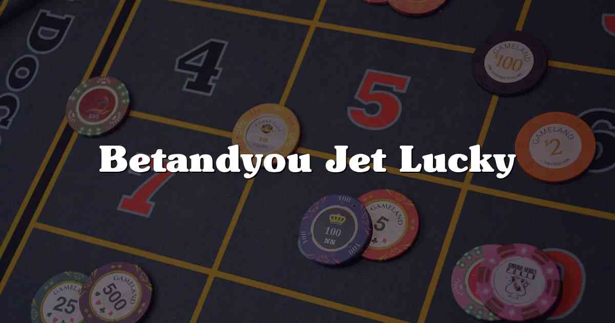 Betandyou Jet Lucky