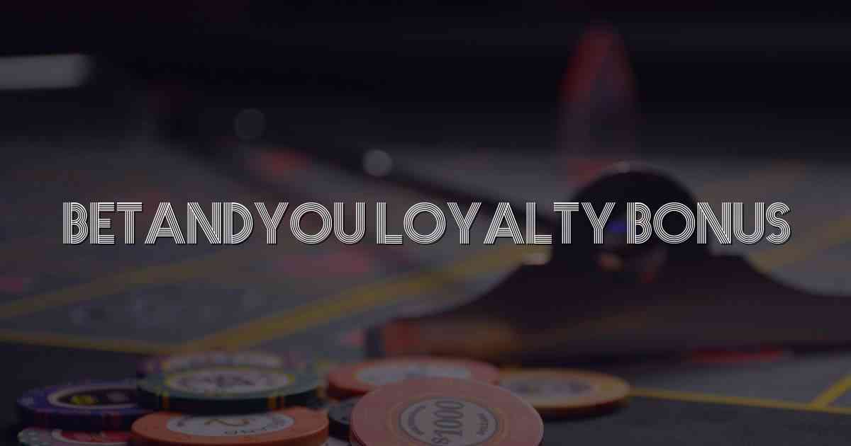 Betandyou Loyalty Bonus