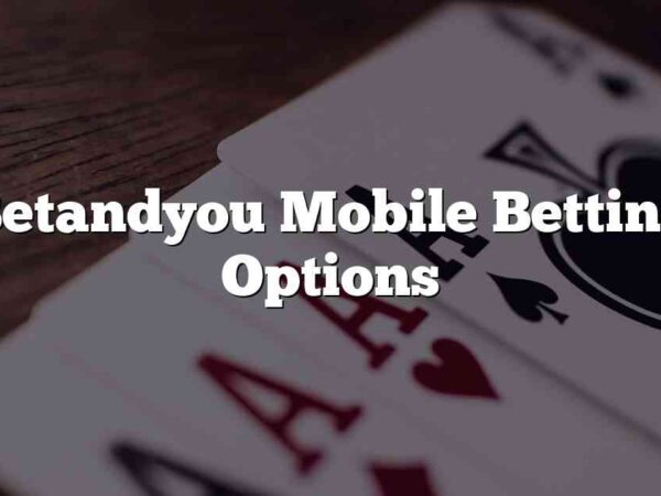 Betandyou Mobile Betting Options