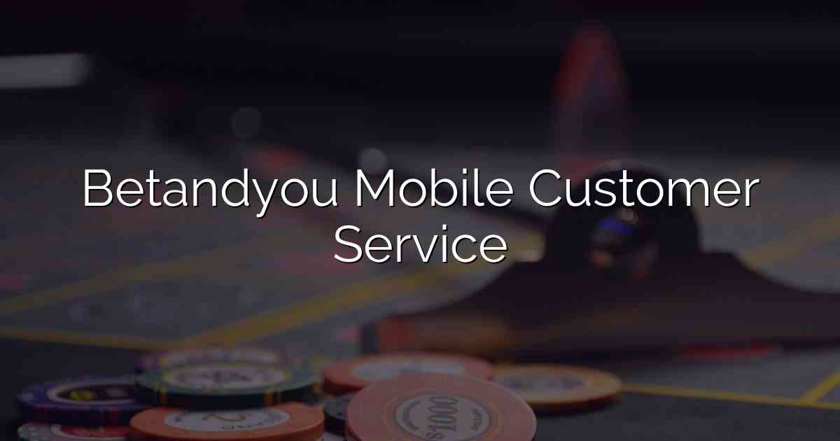 Betandyou Mobile Customer Service