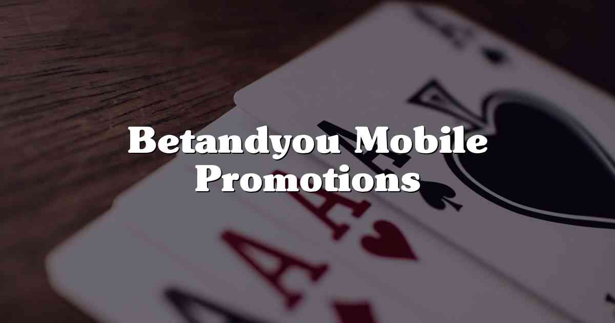 Betandyou Mobile Promotions