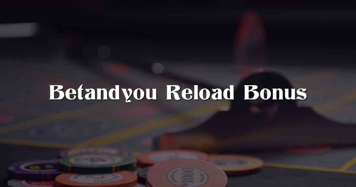 Betandyou Reload Bonus