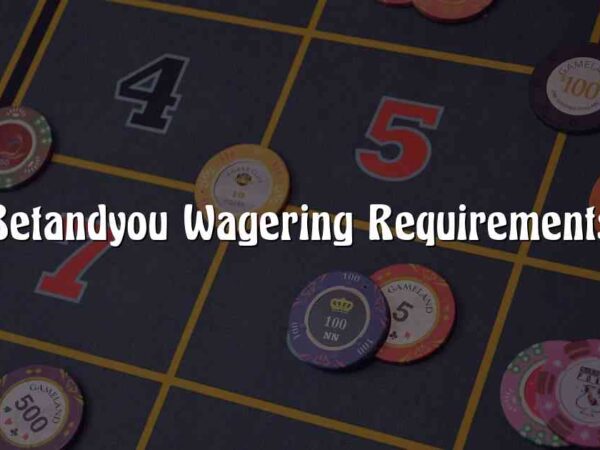 Betandyou Wagering Requirements