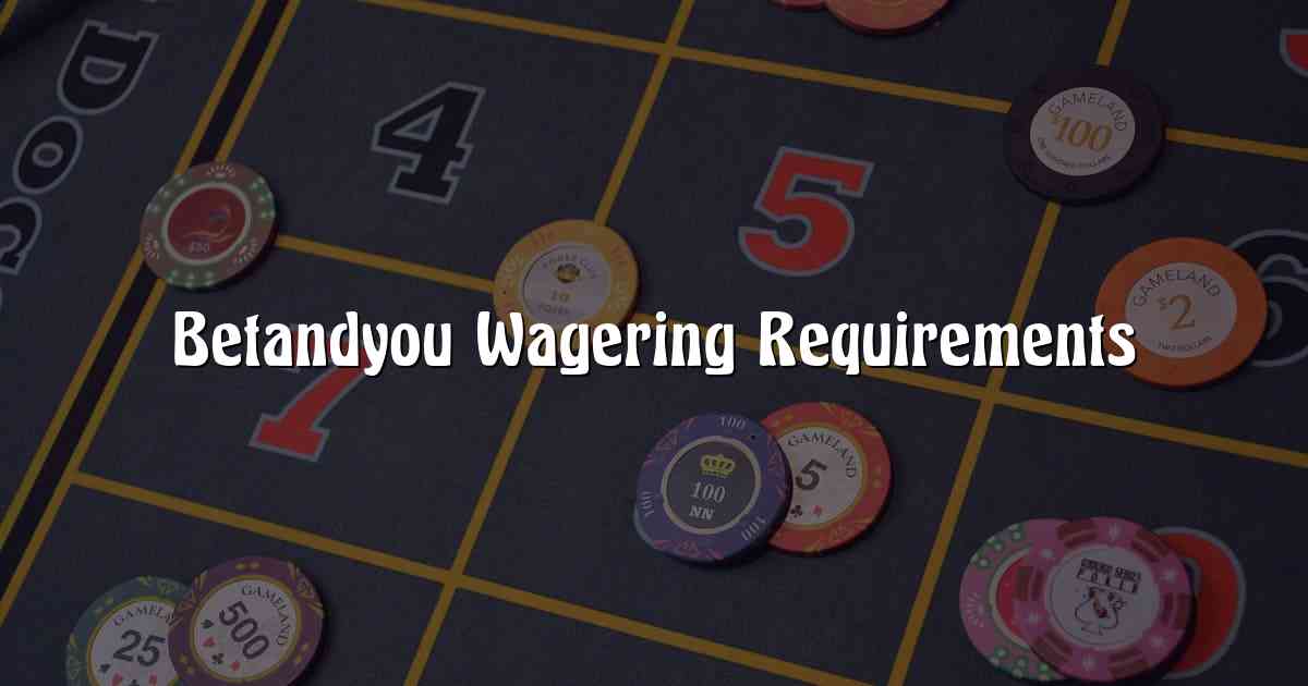 Betandyou Wagering Requirements