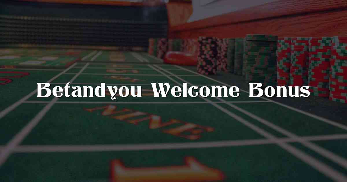 Betandyou Welcome Bonus