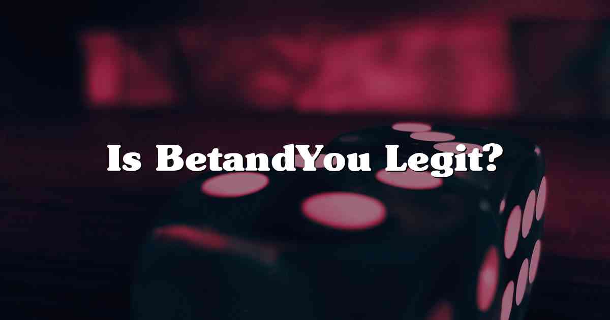 Is BetandYou Legit?