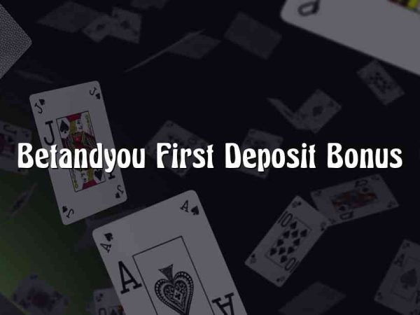 Betandyou First Deposit Bonus