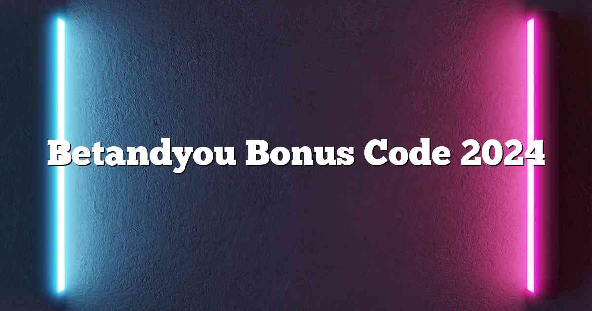 Betandyou Bonus Code 2024